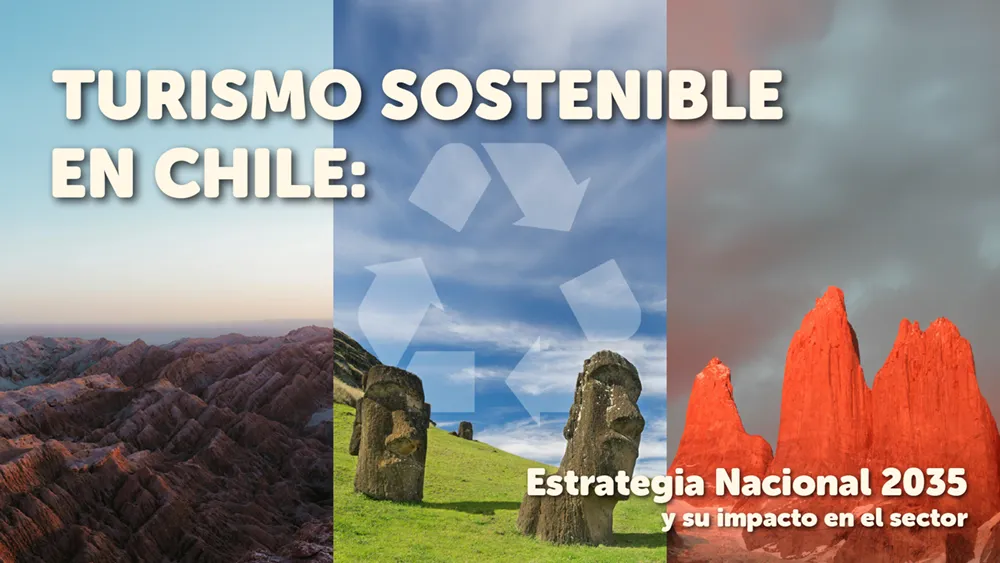 Turismo sostenible en Chile: Estrategia Nacional 2035 y su impacto en el sector